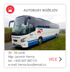 AUTOBUSY BOŽEJOV 30 - 56 osob Mgr. Jaromír Herna tel.: +420 607 887131 e-mail: herna-bus@email.cz     VÍCE